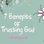 7 Benefits of Trusting God in the Journey of Life