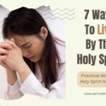 7 Ways to Live by the Holy Spirit Explained