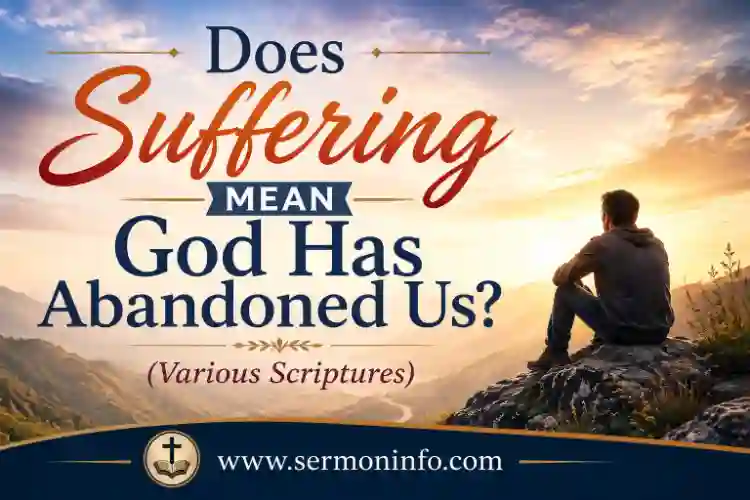 Does Suffering Mean God Has Abandoned Us? Does Suffering Mean God Has Abandoned Us?