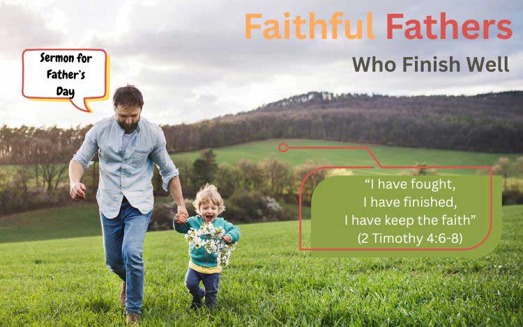 Faithful Fathers Who Finish Well Faithful Fathers Who Finish Well
