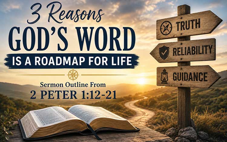 Sermon Outline From 2 Peter 1:12-21 | 3 Reasons God's Word is a Roadmap for Life Sermon Outline From 2 Peter 1:12-21 | 3 Reasons God's Word is a Roadmap for Life