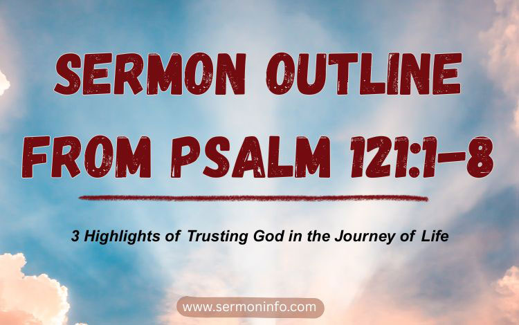 Sermon Outline From Psalm 121:1-8 | 3 Highlights of Trusting God in the Journey of Life Sermon Outline From Psalm 121:1-8 | 3 Highlights of Trusting God in the Journey of Life
