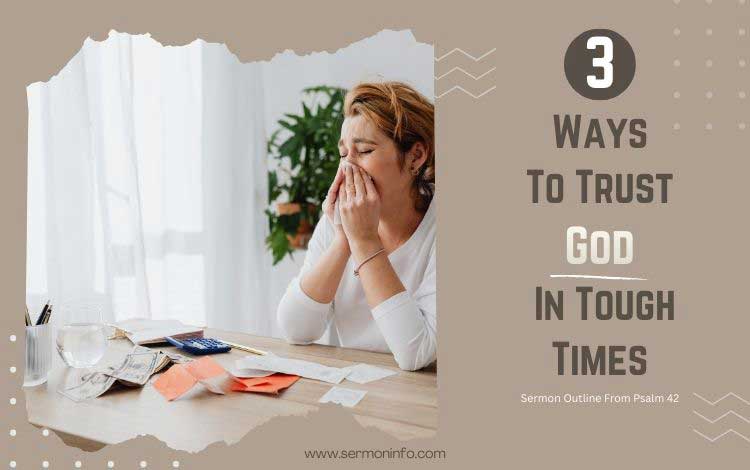 Sermon Outline From Psalm 42 - 3 Ways To Trust God in Tough Times