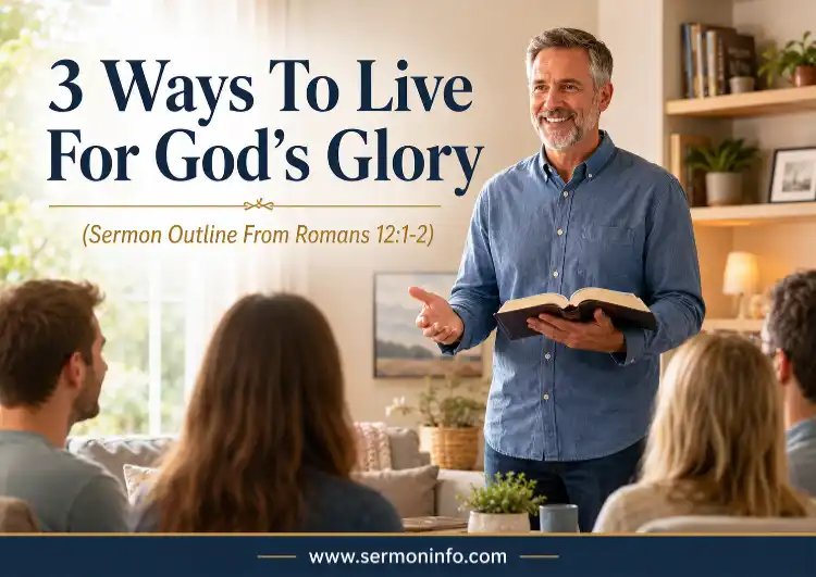 Sermon Outline From Romans 12:1-2 | 3 Ways To Live For God’s Glory