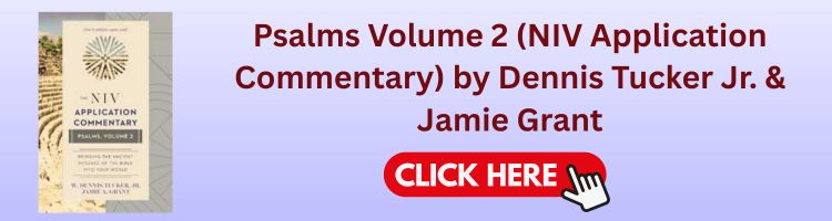 Dennis Tucker Jr. & Jamie Grant: Psalms Volume 2 (NIV Application Commentary) Dennis Tucker Jr. & Jamie Grant: Psalms Volume 2 (NIV Application Commentary)